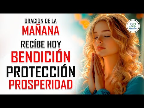 ORACIÓN DE LA MAÑANA  PARA ABRIR PUERTAS A LA BENDICION Y PEDIR PROTECCIÓN, SALUD Y PROSPERIDAD