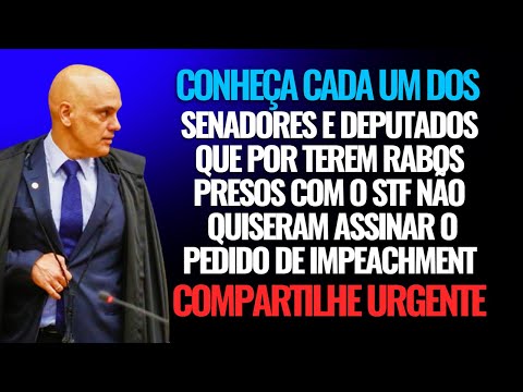 DEPUTADOS E SENADORES QUE NÃO ASSINARÃO O PEDIDO DE IMPEACHMENT DE MORAES POR RABO PRESO COM O STF!