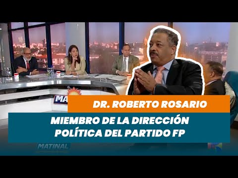 Dr. Roberto Rosario, miembro de la Dirección Política del partido FP | Matinal