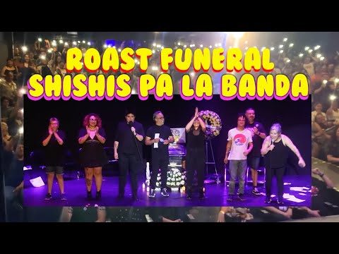 ROAST FUNERAL SHISHIS PA LA BANDA