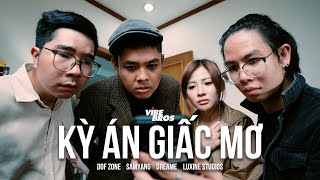 KỲ ÁN GIẤC MƠ | VIBE BROS x DREAME