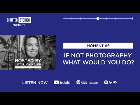 Shutter Stories Moment #6: If not photography, what would you do?