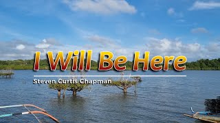 I WILL BE HERE - (Karaoke Version) - in the style of Steven Curtis Chapman