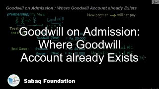 Goodwill on Admission: Where Goodwill Account already Exists