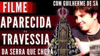 Filme - Aparecida / Travessia da Serra que chora / Filme Católico com Guilherme de Sá