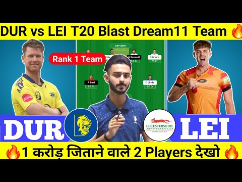 DUR vs LEI Dream11 Team Predicton Today match, DUR vs LEI T20 Blast Dream11 Team, DUR vs LEI