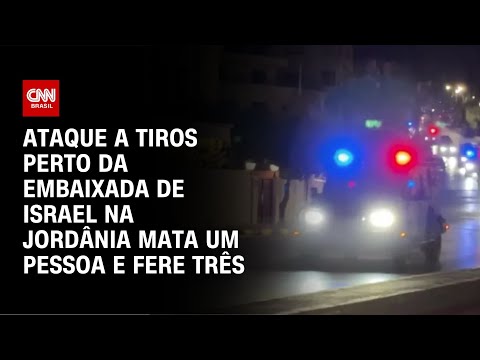 ​Ataque a tiros perto da embaixada de Israel na Jordânia mata 1 pessoa e fere 3 | AGORA CNN