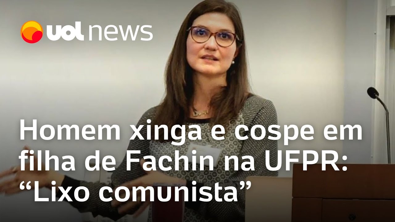 Homem xinga e cospe em filha do ministro Fachin na UFPR Lixo comunista
