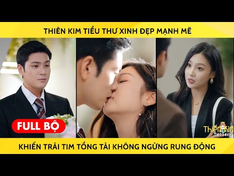 Thiên Kim Tiểu Thư Xinh Đẹp Mạnh Mẽ Khiến Trái Tim Tổng Tài Không Ngừng Rung Động