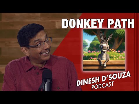 DONKEY PATH Dinesh D’Souza Podcast Ep998