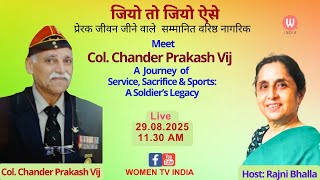 जियो तो जियो ऐसे: Col. Chander Prakash Vij, Journey of Service, Sacrifice & Sports:Host-Rajni Bhalla