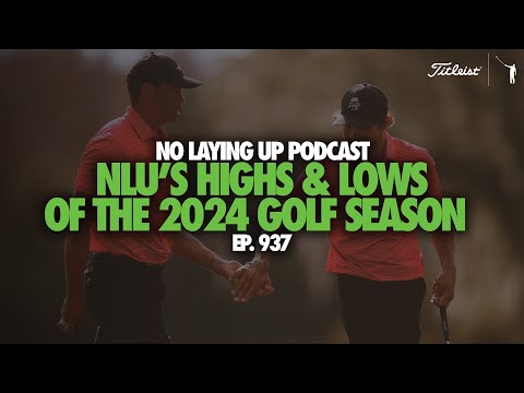 No Laying Up's Highs and Lows from the Golf Season | NLU Pod, Ep 937