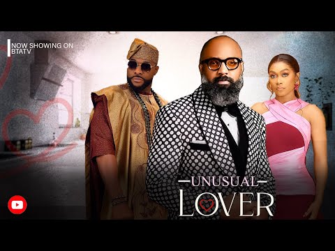 UNUSUAL LOVER  -  TANA ADELANA, BOLANLE NINOLOWO & IFEANYI KALU - NIGERIA LATEST MOVIE