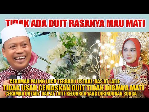 Ceramah  Paling Lucu Terbaru Ustadz Das'at Latif Apakah Tidak Ada Duit Rasanya Mau Mati