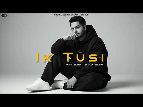 IK TUSI - Jappy Bajwa X Jashan Grewal || New Punjabi Songs 2026