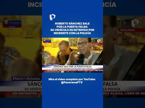 Roberto Sánchez sale por la puerta falsa: su vehículo es detenido por incidente con la Policía
