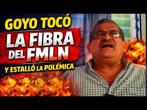 GOYO TOCÓ LA FIBRA DEL FMLN Y ESTALLÓ LA POLÉMICA