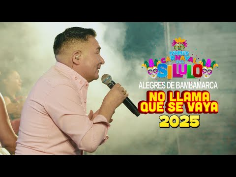 Alegres de Bambamarca - NO LLAMA QUE SE VAYA -  Primer Carnaval EL SILULO 2025