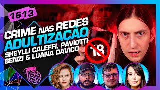 ADULTIZAÇÃO: SENZI, LUANA DAVICO, SHEYLLI CALEFFI E PAVIOTTI - Inteligência Ltda. Podcast #1613