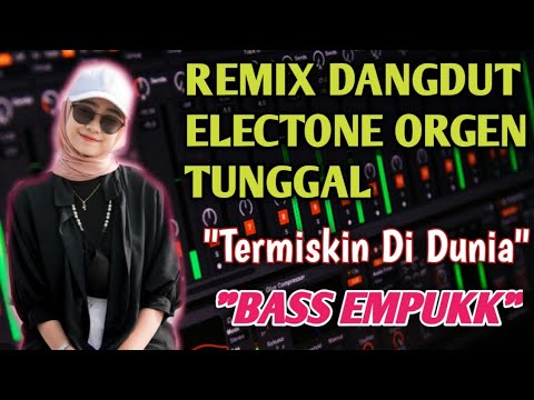 REMIX DANGDUT ELECTONE ORGEN TUNGGAL BASS EMPUKK🔥|| TERMISKIN DI DUNIA ||