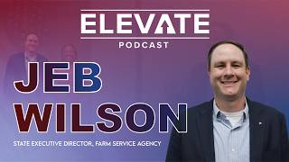 Elevate Podcast | Ep. 22 | Jeb Wilson, State Executive Director Farm Service Agency South Carolina