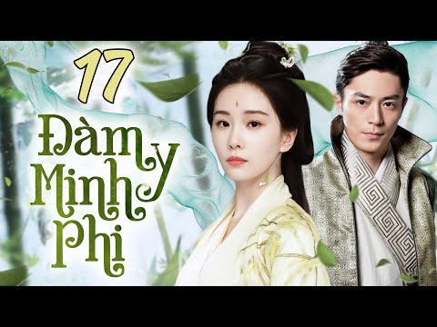 Phim Hay I Đàm Y Minh Phi  - Tập 17 (Lồng Tiếng) Phim Bộ Trung Quốc Cổ Trang I Hoắc Kiến Hoa