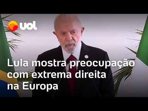 Lula mostra preocupação com extrema direita na Europa ao falar de acordo Mercosul-EU