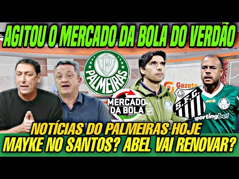 "MAYKE NO SANTOS? ABEL RENOVA O SAI? MERCADO DA BOLA DO PALMEIRAS!" NOTÍCIAS DO VERDÃO