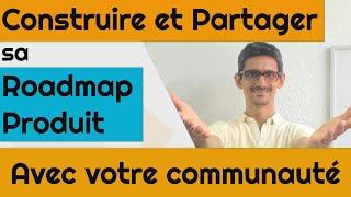 Construire et Partager sa Roadmap Produit avec sa communauté