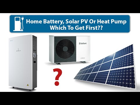 Home Battery, Solar PV Or Heat Pump? - Which To Get First?