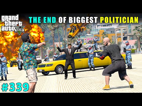 THE END OF BIGGEST POLITICIAN OF LOS SANTOS | GTA V GAMEPLAY #339 | GTA 5