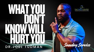 What You Don’t Know Will Hurt You || Dr. Joel Tudman (Full Sermon)