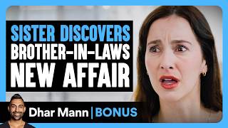 SISTER DISCOVERS Brother-In-Laws NEW AFFAIR | Dhar Mann Bonus!