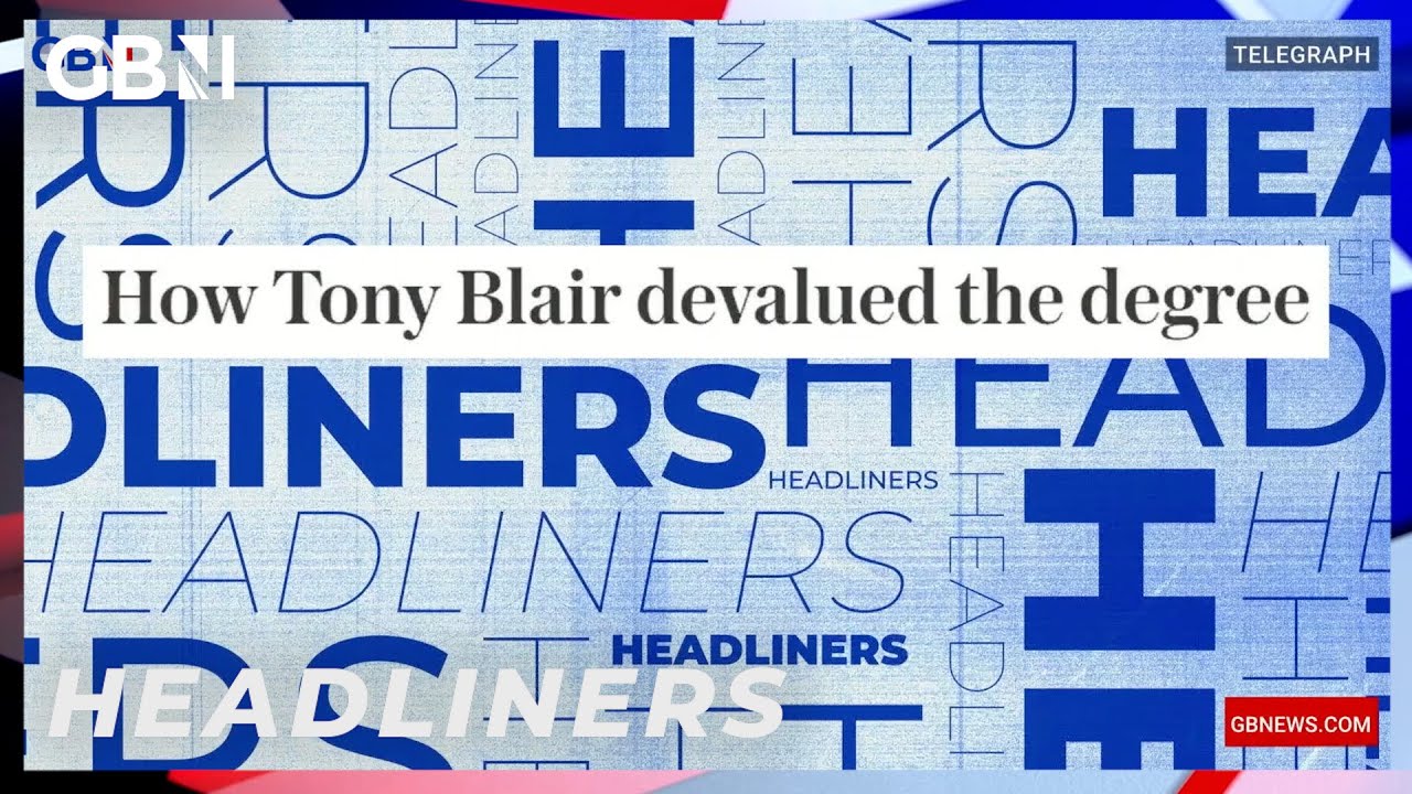 How Tony Blair devalued the degree 🗞 Headliners