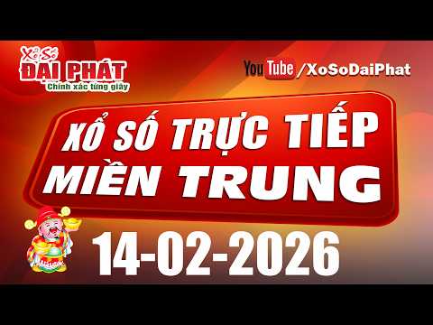 Trực Tiếp XSMT 14/02/2026 - Kết Quả Xổ Số Miền Trung Hôm Nay | Xổ Số Đại Phát