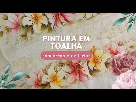 Como Pintar Arranjo de Lírios Toalha Bege- Imersão O Segredo das Toalhas Perfeitas