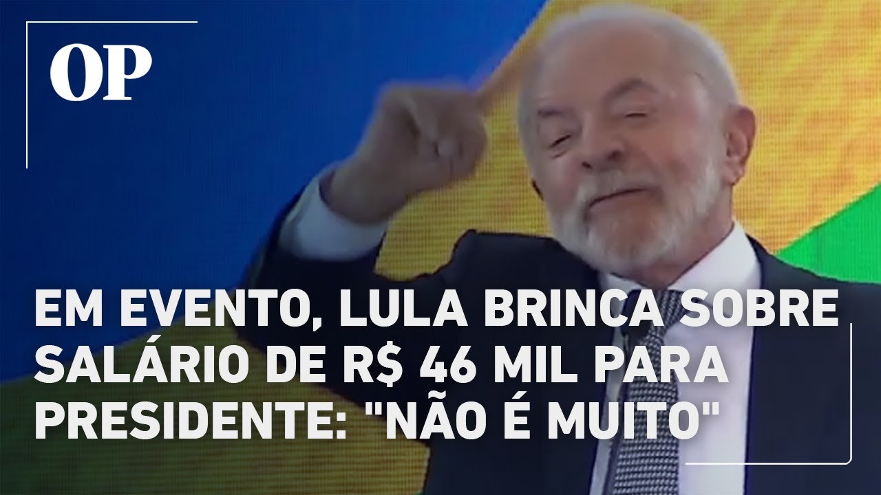 Em evento Lula brinca sobre salário de R$ 46 mil para presidente Não é muito