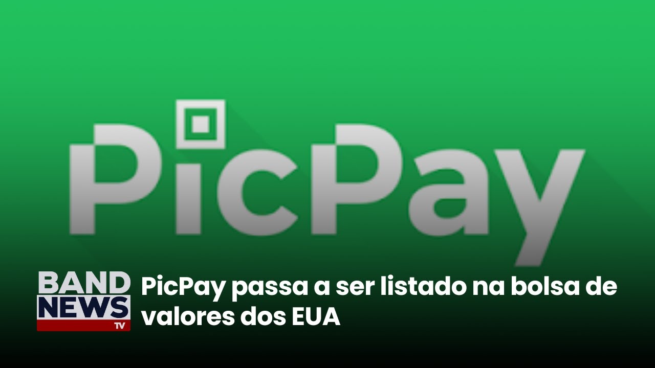 PicPay passa a ser listado na bolsa de valores dos EUA | BandNewsTV