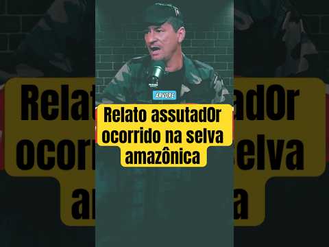 Militar relata algo assustador na selva #cortesdepodcast #amazonia #relatos #fypシ゚ #shorts