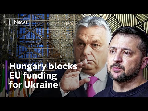 EU fury as Hungary blocks €50bn aid payment to Ukraine