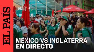 DIRECTO | MEXICO VS INGLATERRA:Fans miran el partido en el Ángel de Reforma | EL PAÍS