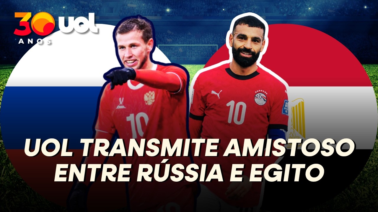 EGITO X RÚSSIA: UOL TRANSMITE AMISTOSO ANTES DA COPA DO MUNDO; AFRICANOS ENFRENTAM BRASIL DIA 6