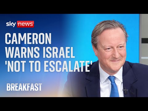 Foreign Secretary Lord Cameron warns Israel against 'escalation' over Iran