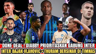 DONE DEAL ✍️ Diabby Prioritaskan Inter🔹Yo Gas Vlahovic 🔥🔹Thuram Bersinar 👊 - Berita Inter Milan 🔵⚫