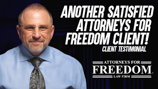 Attorneys For Freedom Client Explains Why He Trusts AFF to Handle His Case - Client Testimonial