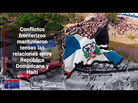 Conflictos fronterizos mantuvieron tensas las relaciones entre República Dominicana y Haití