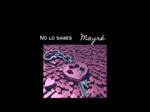 Mayré Martínez - No lo sabes (Lyric Video) Letra Oficial