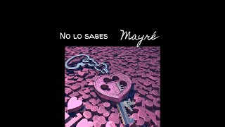 Mayré Martínez - No lo sabes (Lyric Video) Letra Oficial