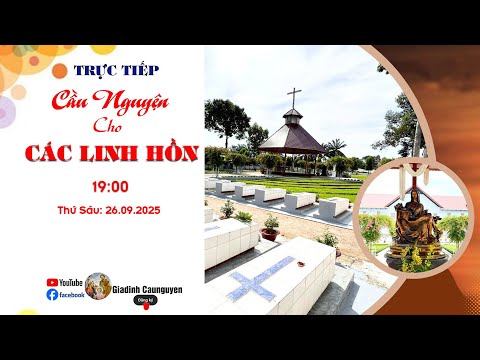 Trực tiếp: Gia đình cầu nguyện "Cầu cho các linh hồn" lúc 19giờ30' ngày 26/09/2025