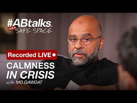 Calmness in Crisis — الهدوء في الأزمات | #ABtalks Safe Space with Mo Gawdat [Recorded LIVE]
